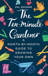 The Ten-Minute Gardener: A month-by-month guide to growing your own